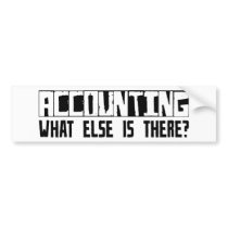 Accounting What Else Is There? Bumper Sticker