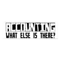 Accounting What Else Is There? posters by busybrain Accounting What Else Is There? posters