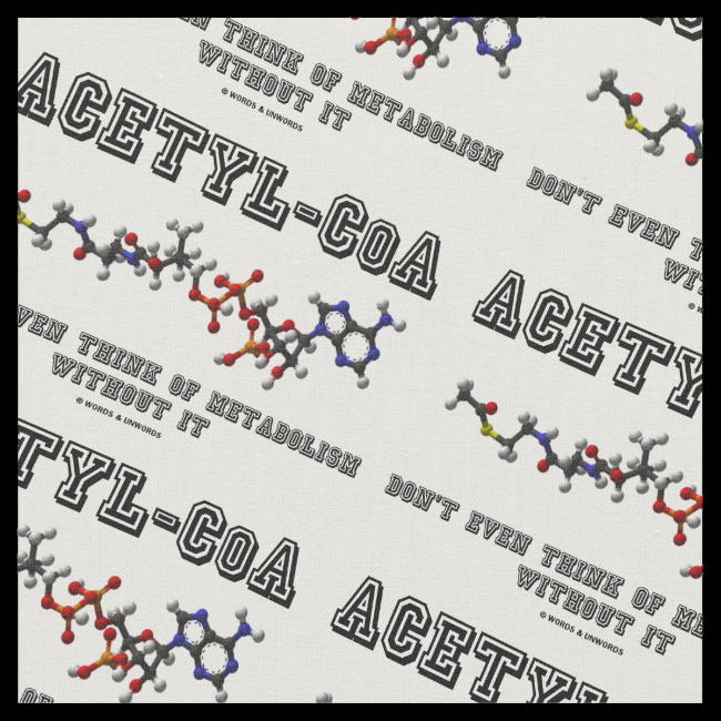 Acetyl-CoA Don't Even Think Of Metabolism Without Fabric