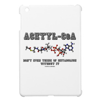 Acetyl-CoA Don't Even Think Of Metabolism Without iPad Mini Cases