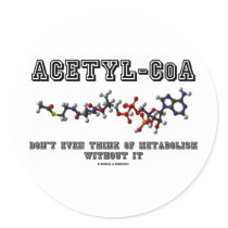 Acetyl-CoA Don't Even Think Of Metabolism Without Round Stickers