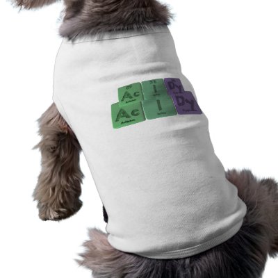 Acidy-Ac-I-Dy-Actinium-Iodine-Dysprosium Pet Shirt by ChemicalWords