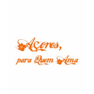 Acores E Para Quem Ama T-Shirt