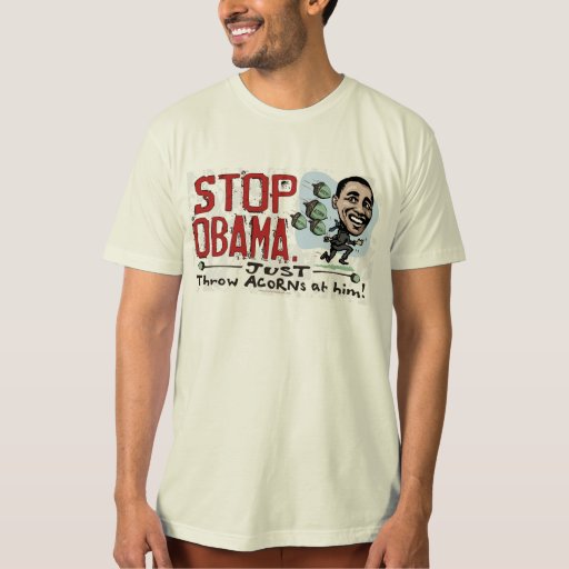 Acorn Funny Anti Obama Shirt Zazzle 2195