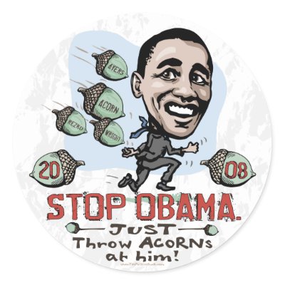 Obama Funny Stickers on Obama Getting Pelted By Acorns On Anti Obama Shirts  Buttons  Stickers