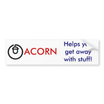 ACORN, Helps you get away with stuff! bumper stickers