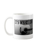 ACOUSTIC GUITAR-IT'S WHAT I DO COFFEE MUGS