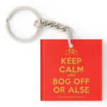 [Bicycle] keep calm and bog off or alse  Acrylic Keychains
