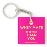 [Smile] whey mate im better than you  Acrylic Keychains