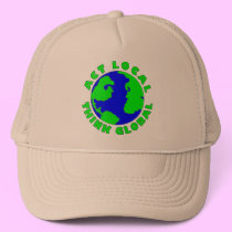 Act Local Think Global hats