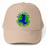 Act Local Think Global hats