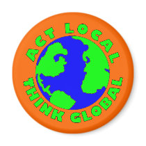 Act Local Think Global Magnet