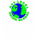 Act Local Think Global t-shirts
