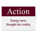 Action - Energy turns thought into reality