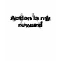 Action is my reward t-shirts by mistressapplepie Action is my reward t-shirts