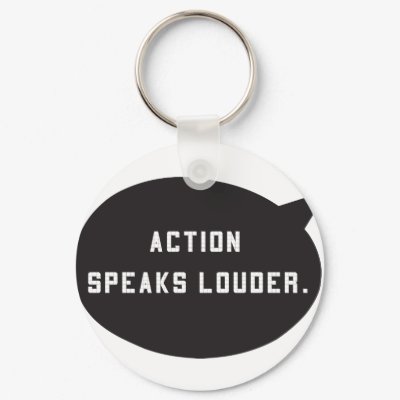 Action Speaks Louder Key Chain by afewgoodwords