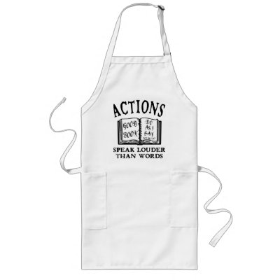 Actions Speak Louder Aprons by outrageoustees