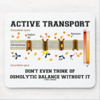 Active Transport Don't Think Of Osmolytic Balance mousepad