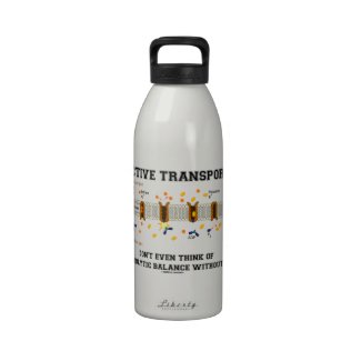 Active Transport Don't Think Of Osmolytic Balance Reusable Water Bottles