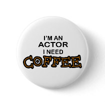 Actor Need Coffee buttons by poorrichards Actor Need Coffee buttons