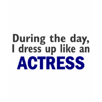 ACTRESS During The Day t-shirts by professiongifts ACTRESS During The Day t-shirts