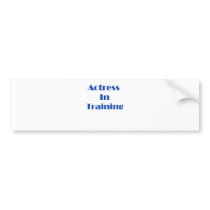 Actress in Training Bumper Stickers