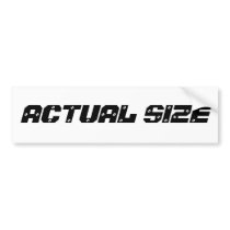 ACTUAL SIZE bumper stickers