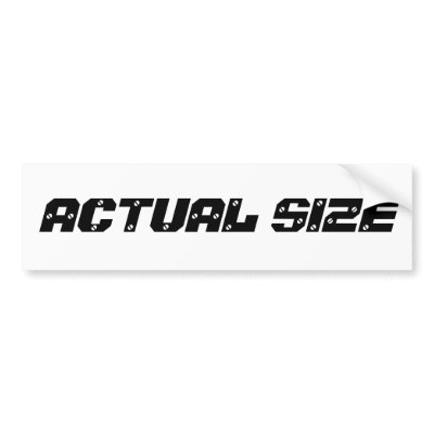 ACTUAL SIZE BUMPER STICKER by tuxpatsam
