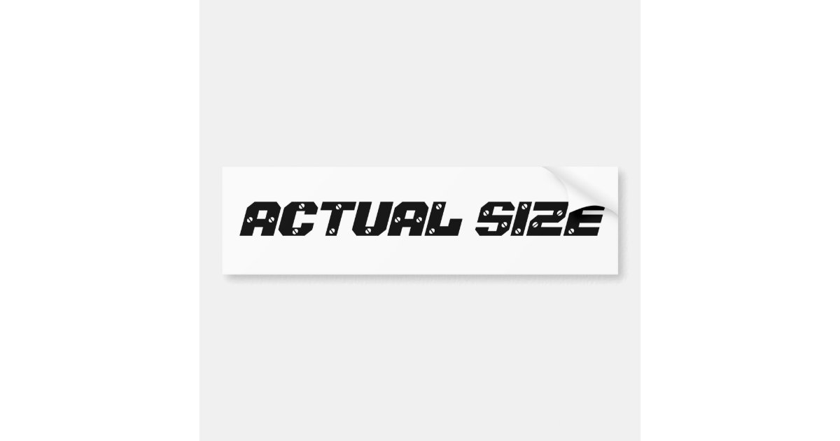 ACTUAL SIZE BUMPER STICKER Zazzle