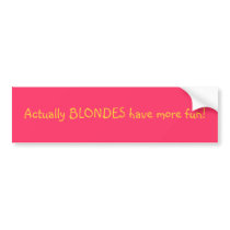 Actually BLONDES have more fun! bumper stickers by SamiGirl19 Actually BLONDES have more fun! bumper stickers
