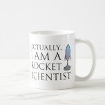 Actually, I am a rocket scientist. Coffee Mugs