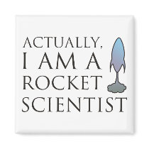 Actually, I am a rocket scientist. Fridge Magnet
