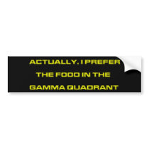 Actually, I Prefer The Food In The Gamma Quadrant bumper stickers by FunnyFloridian Actually, I Prefer The Food In The Gamma Quadrant bumper stickers