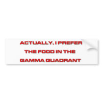 Actually, I Prefer The Food In The Gamma Quadrant bumper stickers by FunnyFloridian Actually, I Prefer The Food In The Gamma Quadrant bumper stickers
