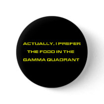 Actually, I Prefer The Food In The Gamma Quadrant buttons by FunnyFloridian Actually, I Prefer The Food In The Gamma Quadrant buttons