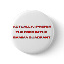 Actually, I Prefer The Food In The Gamma Quadrant buttons by FunnyFloridian Actually, I Prefer The Food In The Gamma Quadrant buttons