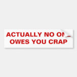 ACTUALLY NO ONE OWES YOU CRAP BUMPER STICKER