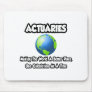 Actuaries...Making the World a Better Place Mousepads