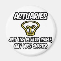 Actuaries...Regular People, Only Smarter Magnet