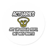 Actuaries...Regular People, Only Smarter Round Sticker