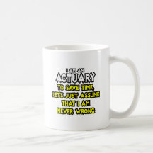 Actuary...Assume I Am Never Wrong Coffee Mug