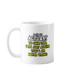 Actuary...Assume I Am Never Wrong Coffee Mug