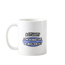 Actuary...Kind of a Big Deal Coffee Mugs