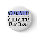 Actuary...Will Work For Beer Pins