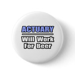Actuary...Will Work For Beer Pinback Buttons