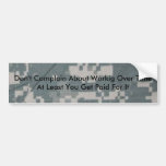 acu pattern, Don't Complain About Workig Over T... Bumper Sticker