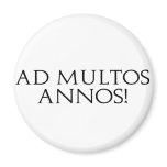 Ad Multos Annos! magnets