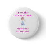 ad, My daughterHas special needs,What's your ki... Pinback Button
