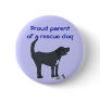 AD- Proud parent of a rescue dog button