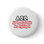 ADD...All The Cool Kids Are Fighting It Pins